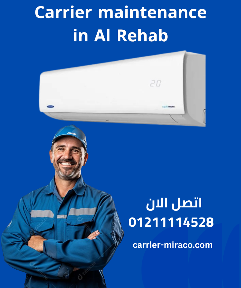 Why choose a Carrier maintenance in Al Rehab?
