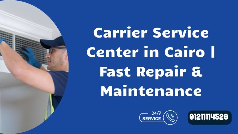 Carrier Service Center in Cairo | Fast Repair & Maintenance
