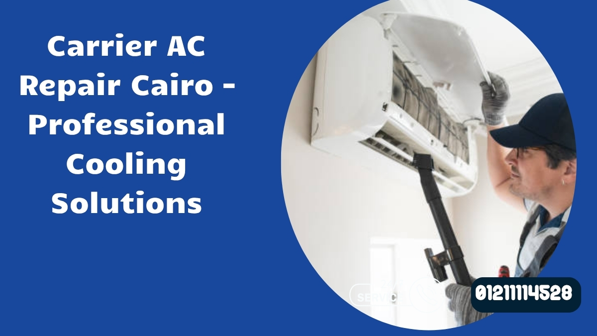 Carrier AC Repair Cairo – Professional Cooling Solutions