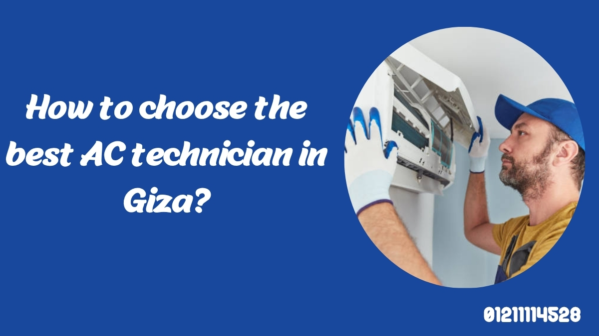 How to choose the best AC technician in Giza?