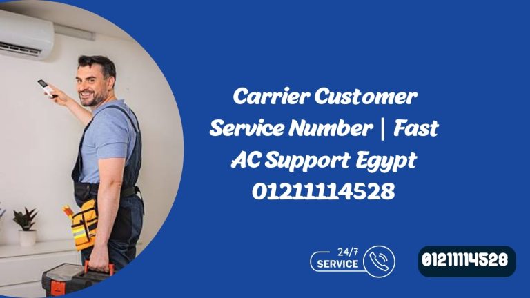 Carrier Customer Service Number | Fast AC Support Egypt 01211114528
