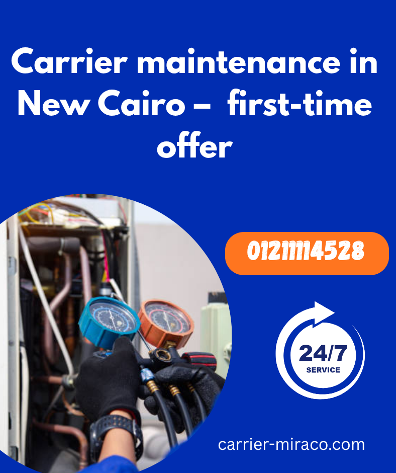 Carrier maintenance in New Cairo – first-time offer