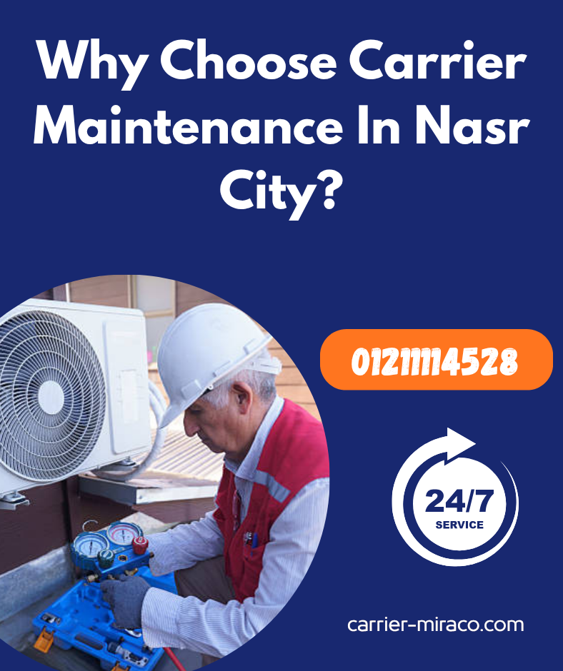 Why Choose Carrier Maintenance In Nasr City?
