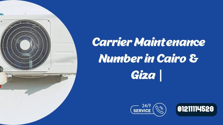 Carrier Maintenance Number in Cairo & Giza | Call 01211114528